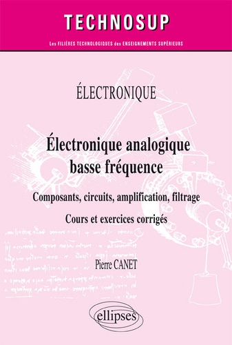 Électronique analogique basse fréquence Composants, circuits,  amplification, filtrage - Cours et exercices corrigés