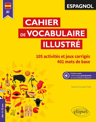 Espagnol A1 / cahier de vocabulaire illustré : 105 activités et jeux  corrigés, 401 mots de base - ellipses - 9782340025035 - Livre 