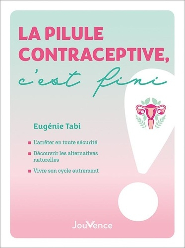 La pilule contraceptive, c'est fini ! - jouvence - 9782889536238 ...