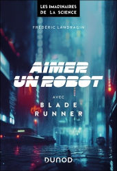 A paraitre de la Editions dunod : Livres à paraitre de l'éditeur, Aimer un robot avec Blade Runner