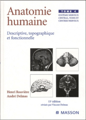 Anatomie humaine Système nerveux central, voies et centres nerveux Tome 4