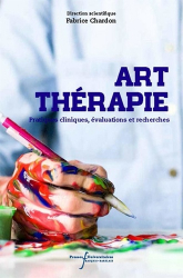 Art-thérapie - Pratiques cliniques, évaluations et recherches