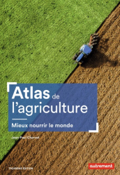 Atlas de l'agriculture. Mieux nourrir le monde, 3e édition