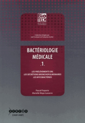 Bactériologie médicale. Tome 1, Les prélèvements ORL, les sécrétions bronchopulmonaires, les mycobactéries