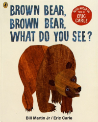 BROWN BEAR, BROWN BEAR,  WHAT DO YOU SEE? 