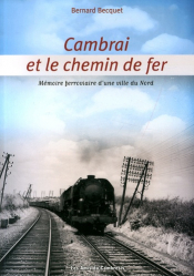 Cambrai et le chemin de fer. Mémoire ferroviaire d'une ville du Nord