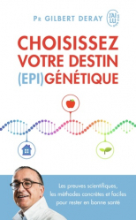 Choisissez votre destin (EPI)génétique. Les preuves scientifiques, les méthodes concrètes et faciles pour rester en bonne santé