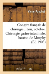 Congrès français de chirurgie, Paris, octobre 1903. Chirurgie gastro-intestinale, bouton de Murphy