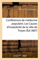 Conférences de médecine populaire. Les Causes d'insalubrité de la ville de Troyes