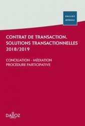 Contrat de transaction, solutions transactionnelles. Conciliation, médiation, procédure participative, Edition 2017-2018