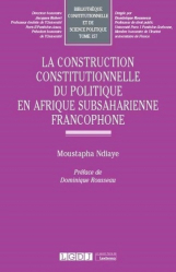 Construction constitutionnelle du politique en Afrique subsaharienne francophone