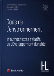 Code de l'environnement et autres textes relatifs au développement durable. Edition 2019