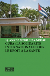 Cuba et la solidarité internationale pour la santé. 25 ans de mediCuba-Suisse