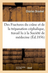 Des Fractures du crâne &amp; trépanation céphalique, travail lu à la Société de médecine de Bordeaux