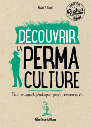 Découvrir la permaculture : petit manuel pratique pour commencer