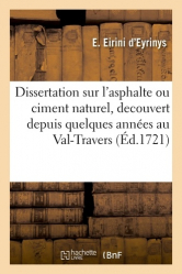 Dissertation sur l'asphalte ou ciment naturel, découvert depuis quelques années au Val-Travers, dans le comté de Neufchâtel