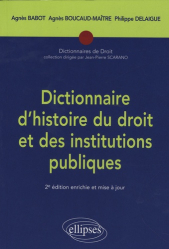 Dictionnaire d'histoire du droit et des institutions publiques. (476-1875), 2e édition revue et augmentée