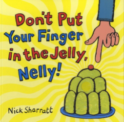 DON'T PUT YOUR FINGER IN THE JELLY NELLY! 