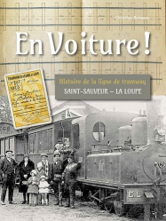 En voiture ! Histoire de la ligne de tramway Saint-Sauveur - La Loupe