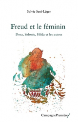 FREUD ET LE FEMININ : DORA, SIDONIE, HILDA ET LES AUTRES  |