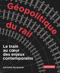 GEOPOLITIQUE DU RAIL : LE TRAIN AU COEUR DES ENJEUX CONTEMPORAINS  | 