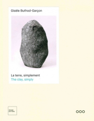 Gisèle Buthod-Garçon : la terre, simplement | Gisèle Buthod-Garçon : the clay, simply