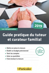 Guide pratique du tuteur et du curateur familial. Edition 2019