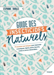 Guides des insecticides naturels - 75 recettes non toxiques pour repousser moustiques, tiques, puces, fourmis, mites et autres indésirables