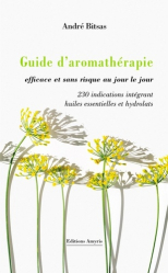 Guide d’aromathérapie efficace et sans risque, au jour le jour.