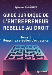 Guide juridique de l'entrepreneur rebelle au droit