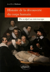 Histoire de la découverte du corps humain - Du scalpel au microscope