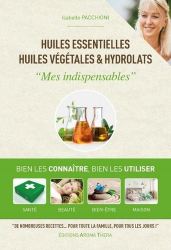 Huiles essentielles, huiles végétales & hydrolats - Mes indispensables