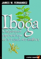 Iboga. L'expérience psychédélique et le travail des ancêtres