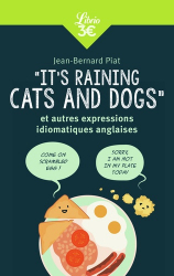 It's Raining Cats and Dogs - Et Autres Expressions Idiomatiques Anglaises