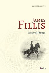 James Fillis - L'écuyer de l'Europe