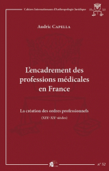 L'encadrement des professions médicales en France. La création des ordres professionnels (XIXe-XXe siècles)
