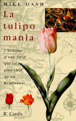 La tulipomania. L'histoire d'une fleur qui valait plus cher qu'un Rembrandt