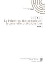 La Palpation thérapeutique : lecture ethno-pédagogique - Volume 1