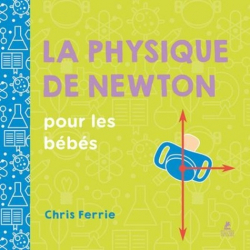 Vous recherchez les livres à venir en Physique, La physique de Newton pour les bébés