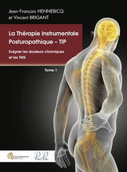La Thérapie Instrumentale Posturopathique - TIP. Tome 1, Soigner les douleurs chroniques et les TMS