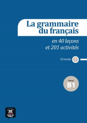 La grammaire du français en 40 leçons et 201 activités niveau B1