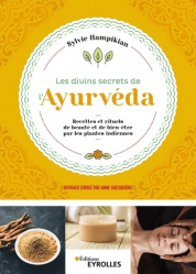 Les divins secrets de l'âyurveda. Recettes et rituels de beauté et de bien-être par les plantes indiennes
