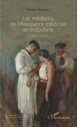 Les médecins de l&#039;Assistance médicale en Indochine (1905-1939)