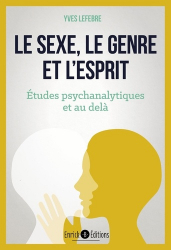 le sexe, le genre et l'esprit - etudes psyc hanalytiques et au-dela