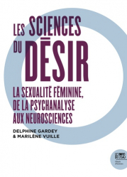 Les sciences du désir. La sexualité féminine, de la psychanalyse aux neurosciences
