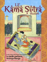 Le Kama Sutra illustré. L'Ananga-Ranga ; Le jardin parfumé