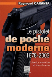Le pistolet de poche moderne 1878-2003. Collection, évolution et identification