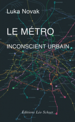 Le métro, inconscient urbain - Comment le métro a aboli le hasard et posé les fondements du développement moderne