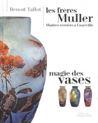 Les frères Muller, Maîtres verriers à Lunéville - Magie des vases