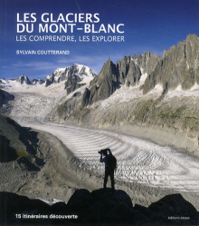 Les glaciers du Mont-Blanc. Les comprendre, les explorer